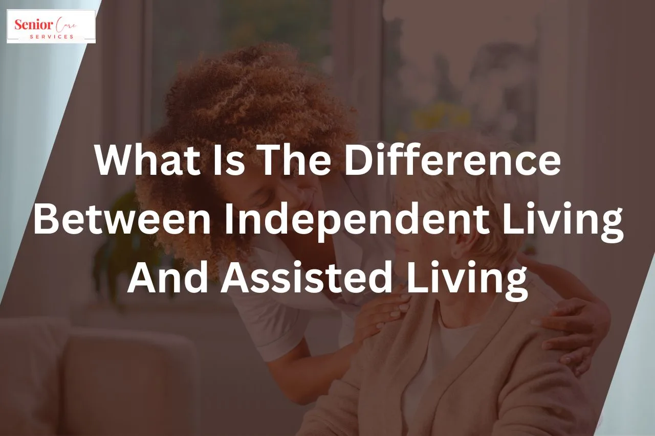 Assisted Living Vs Independent Living: What Is The Difference? - Senior ...