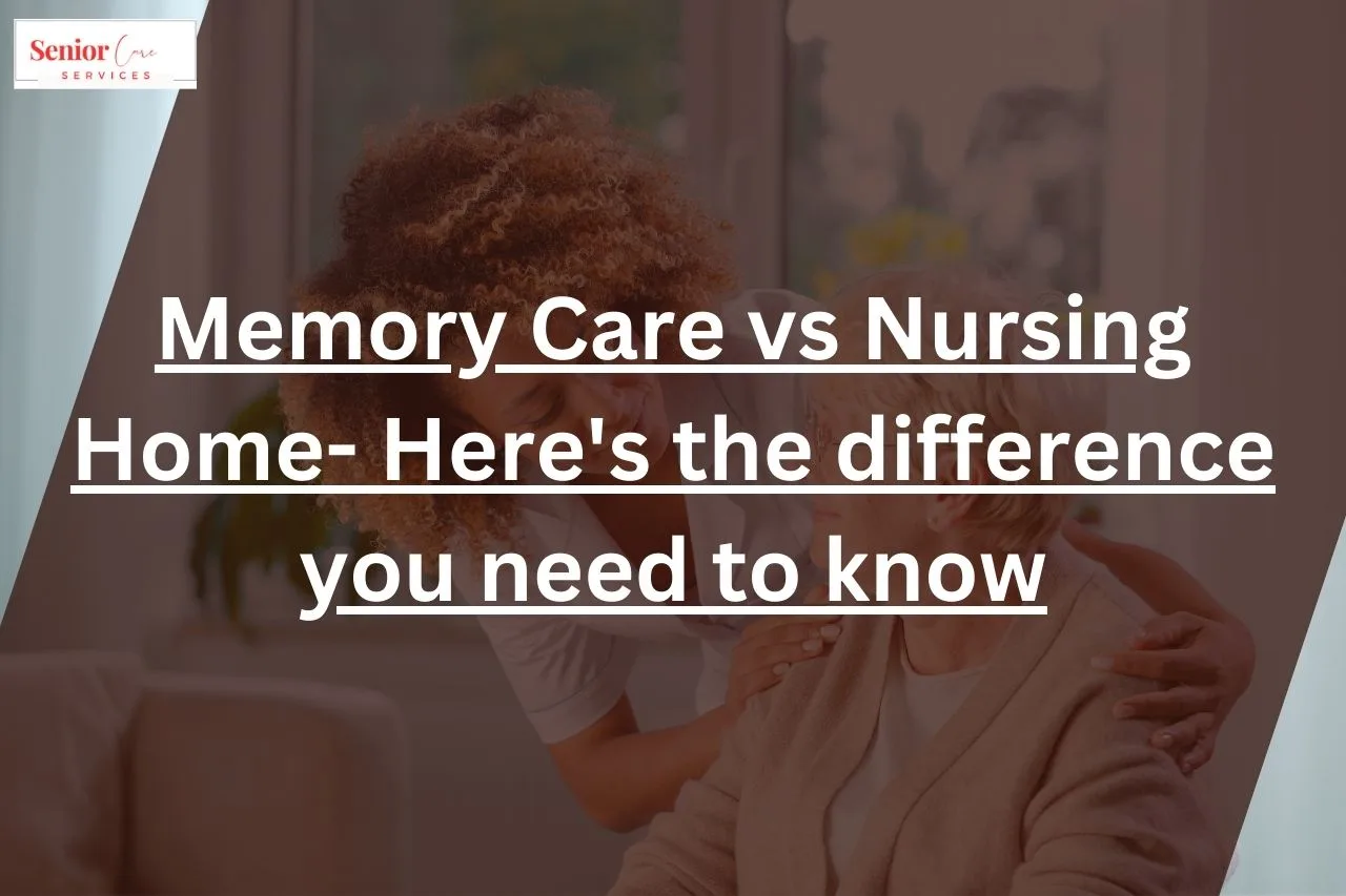 Memory care vs nursing home- Here's the difference you need to know